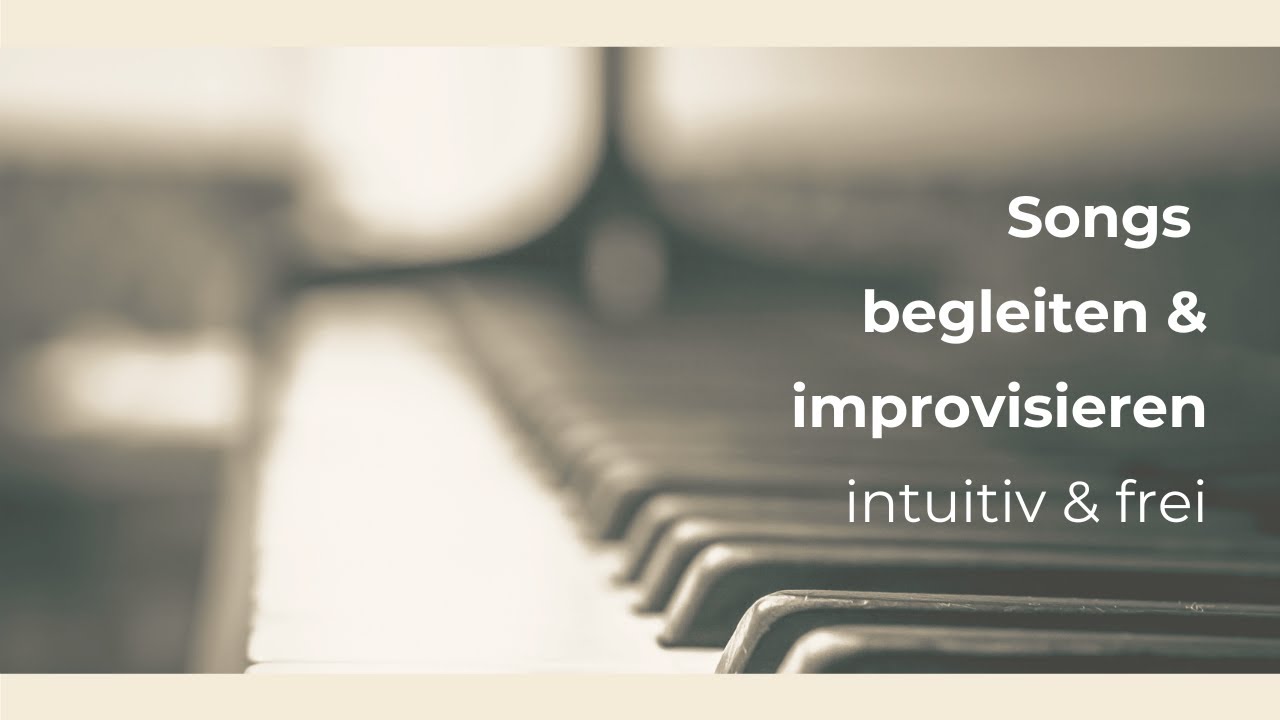 Songs begleiten & improvisieren - intuitiv & frei